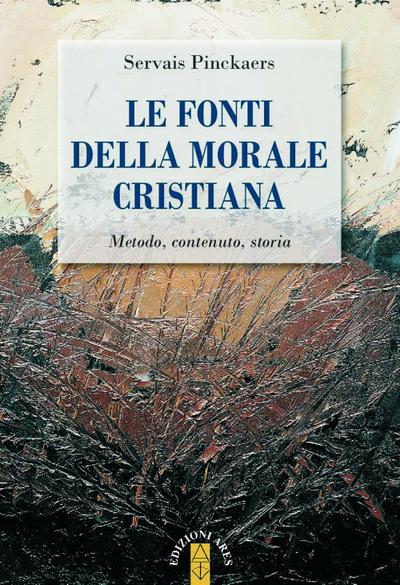 Le fonti della morale cristiana. Metodo, contenuto, storia
