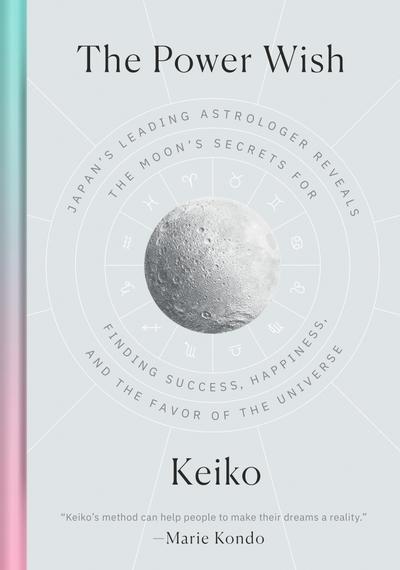 The Power Wish: Japan’s Leading Astrologer Reveals the Moon’s Secrets for Finding Success, Happiness, and the Favor of the Universe