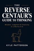 The Reverse Centaur’s Guide to Thinking