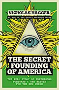 The Secret Founding of America: The Real Story of Freemasons, Puritans, and the Battle for the New World Nicholas Hagger Author