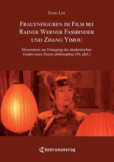 Frauenfiguren im Film bei Rainer Werner Fassbinder und Zhang Yimou