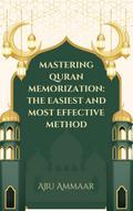 Mastering Quran Memorization: The Easiest and Most Effective Method
