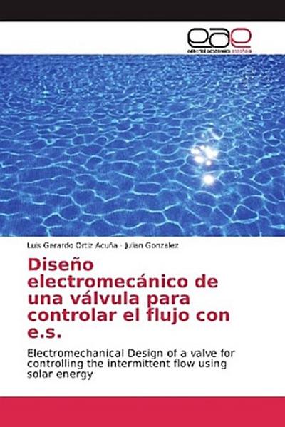 Diseño electromecánico de una válvula para controlar el flujo con e.s.