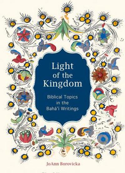 Light of the Kingdom: Biblical Topics in the Baha’i Writings