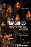 Der Maghreb: Europas südlicher Nachbar
