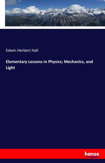 Elementary Lessons in Physics; Mechanics, and Light