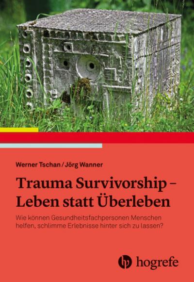 Trauma Survivorship - Leben statt Überleben
