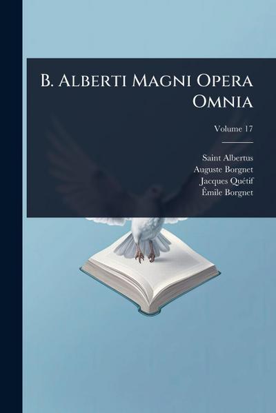 B. Alberti Magni Opera Omnia
