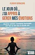 Le jour où j’ai appris à gérer mes émotions