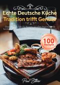 Echte Deutsche Küche - Tradition trifft Genuss
