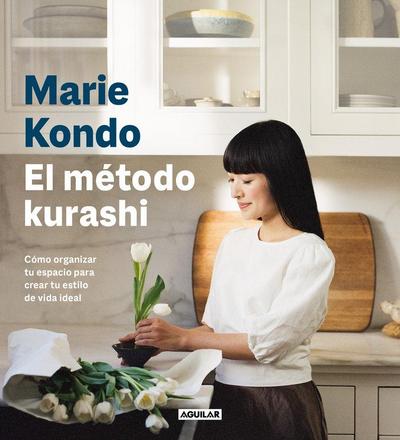 El Método Kurashi. Cómo Organizar Tu Espacio Para Crear Tu Estilo de Vida Ideal / Marie Kondo’s Kurashi at Home
