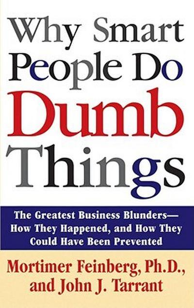 Why Smart People Do Dumb Things