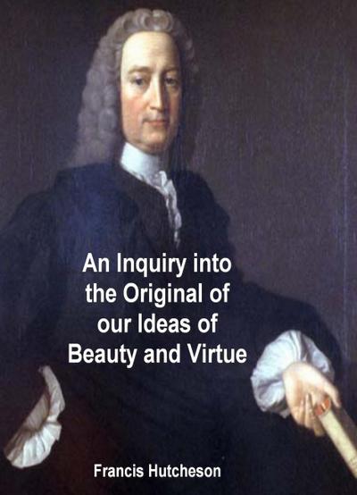 Inquiry into the Original of Our Ideas of Beauty and Virtue