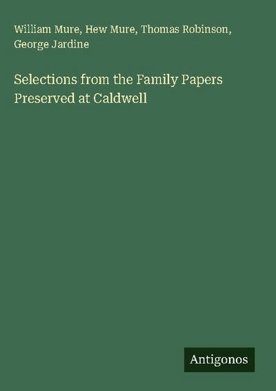 Selections from the Family Papers Preserved at Caldwell