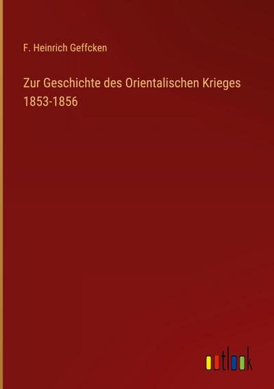 Zur Geschichte des Orientalischen Krieges 1853-1856
