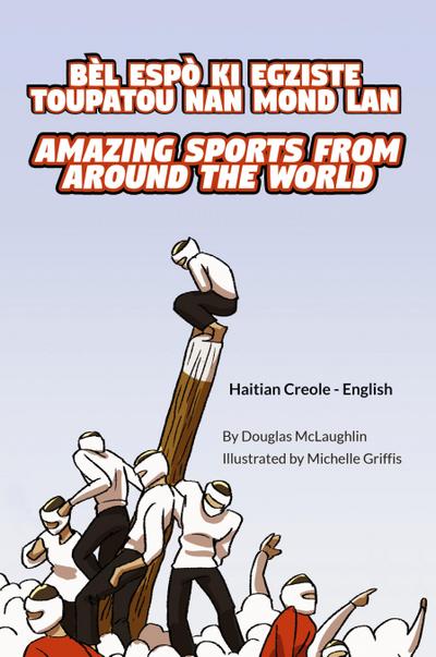 Amazing Sports from Around the World (Haitian Creole-English)