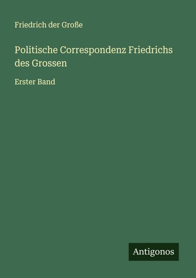 Politische Correspondenz Friedrichs des Grossen