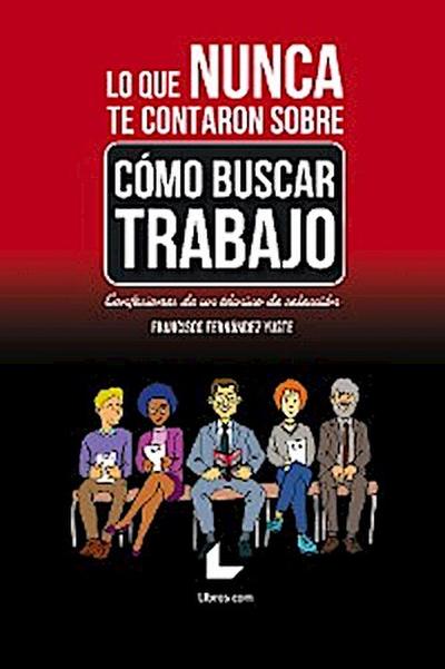 Lo que nunca te contaron sobre cómo buscar trabajo (eBook, EPUB) - Francisco Fernández Yuste