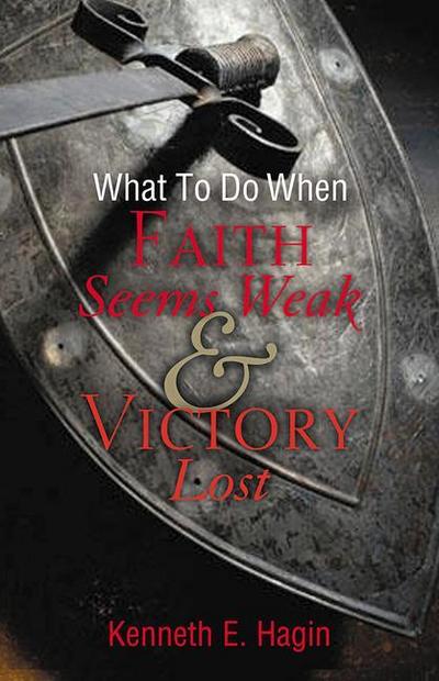 What to Do When Faith Seems Weak & Victory Lost