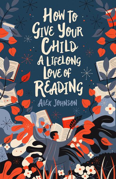 How to Give Your Child a Lifelong Love of Reading