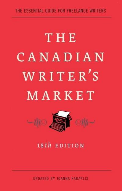 The Canadian Writer’s Market, 18th Edition