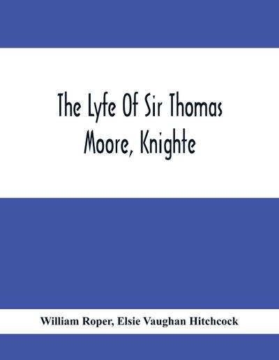 The Lyfe Of Sir Thomas Moore, Knighte