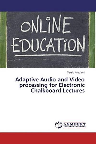 Adaptive Audio and Video processing for Electronic Chalkboard Lectures