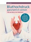 Bluthochdruck ganzheitlich senken mit der Maria-Ho