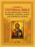 THE UNIVERSAL BIBLE OF THE PROTESTANT, CATHOLIC, ORTHODOX,  ETHIOPIC, SYRIAC, AND SAMARITAN CHURCH