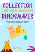 Collection d’histoires du soir de dinosaures: Offrez à vos tout-petits et jeunes enfants de doux rêves relaxants toute la nuit avec ces merveilleux contes de dinosaures.