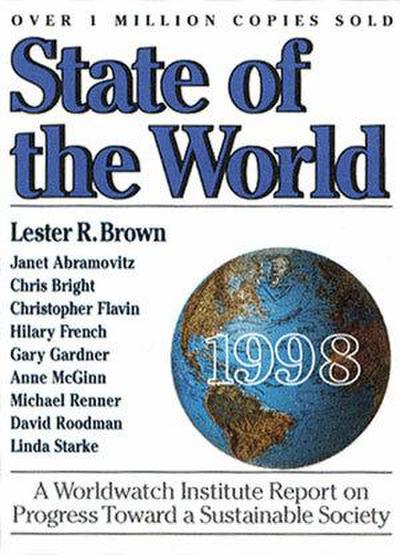 State of the World 1998: A Worldwatch Institute Report on Progress Toward a Sustainable Society