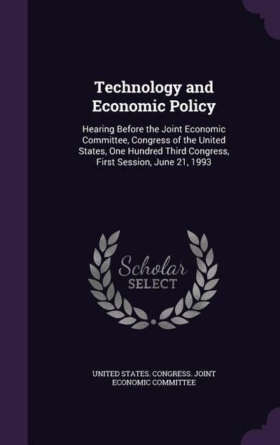 Technology and Economic Policy: Hearing Before the Joint Economic Committee, Congress of the United States, One Hundred Third Congress, First Session