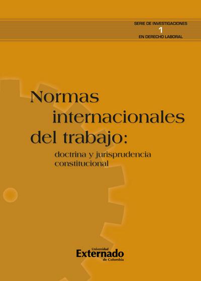 Normas internacionales del trabajo: doctrina y jurisprudencia constitucional