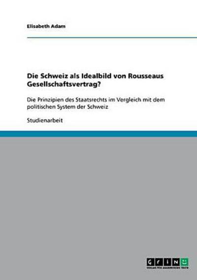 Die Schweiz als Idealbild von Rousseaus Gesellschaftsvertrag?