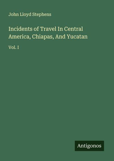 Incidents of Travel In Central America, Chiapas, And Yucatan