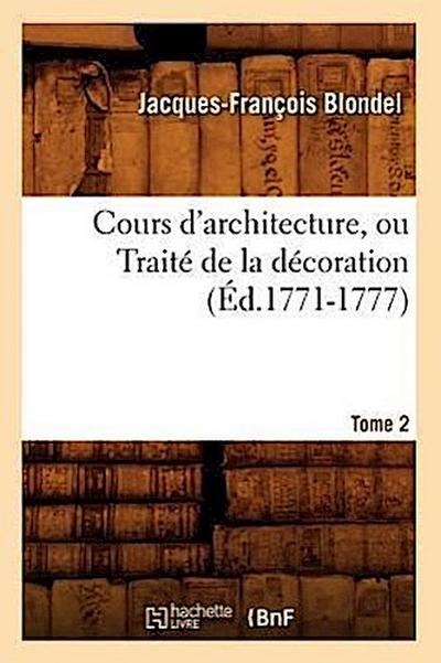 Cours d’Architecture, Ou Traité de la Décoration, Tome 2 (Éd.1771-1777)