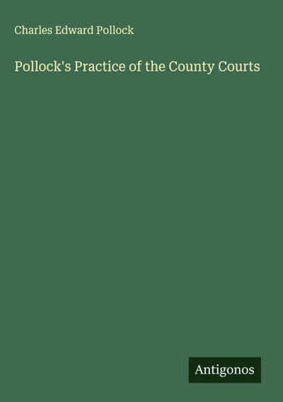 Pollock’s Practice of the County Courts