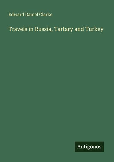 Travels in Russia, Tartary and Turkey