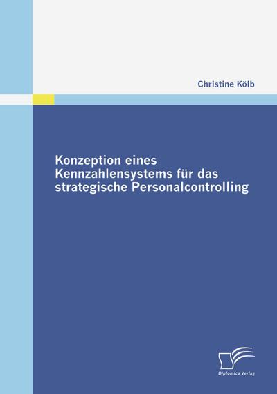 Konzeption eines Kennzahlensystems für das strategische Personalcontrolling