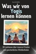 Was wir von Yogis lernen können