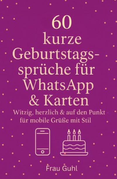 60 kurze Geburtstagssprüche für WhatsApp & Karten