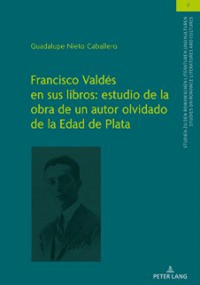 Francisco Valdés en sus libros: estudio de la obra de un autor olvidado de la Edad de Plata