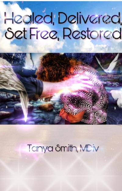 Healed, Delivered, Set Free, Restored
