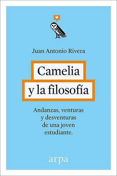 Camelia y la filosofía : andanzas, venturas y desventuras de una joven estudiante
