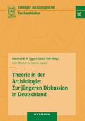 Theorie in der Archäologie: Zur jüngeren Diskussion in Deutschland