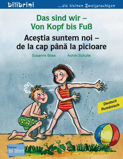 Das sind wir – Von Kopf bis Fuß: Kinderbuch Deutsch-Rumänisch