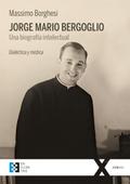 Jorge Mario Bergoglio: Una biografía intelectual