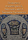 Devociones y oraciones para la hora santa ante el Santísimo Sacramento