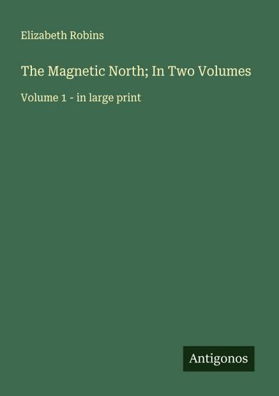 The Magnetic North; In Two Volumes