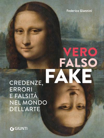 Vero, falso, fake. Credenze, errori e falsità nel mondo dell’arte